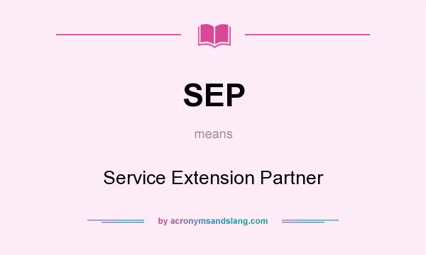 What does SEP mean? It stands for Service Extension Partner