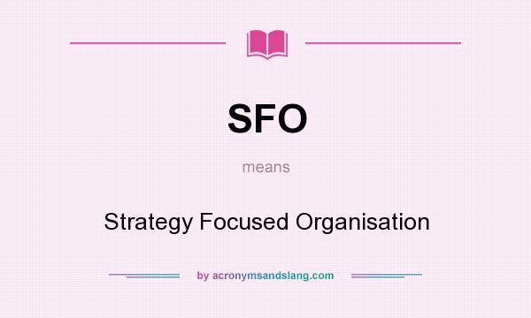 What does SFO mean? It stands for Strategy Focused Organisation