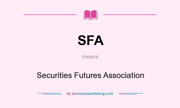 What does SFA mean? It stands for Securities Futures Association