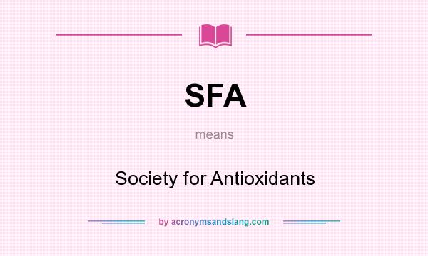 What does SFA mean? It stands for Society for Antioxidants