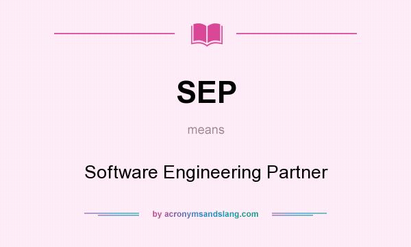 What does SEP mean? It stands for Software Engineering Partner
