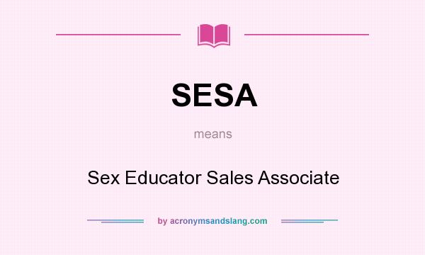 What does SESA mean? It stands for Sex Educator Sales Associate