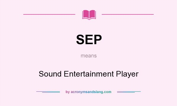 What does SEP mean? It stands for Sound Entertainment Player