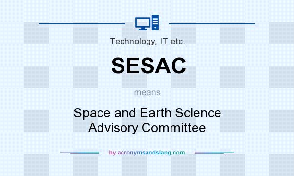 What does SESAC mean? It stands for Space and Earth Science Advisory Committee