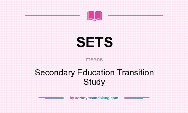 What does SETS mean? It stands for Secondary Education Transition Study