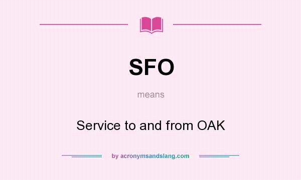 What does SFO mean? It stands for Service to and from OAK