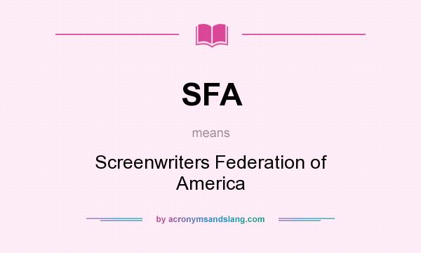 What does SFA mean? It stands for Screenwriters Federation of America