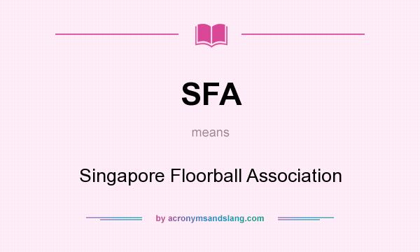 What does SFA mean? It stands for Singapore Floorball Association