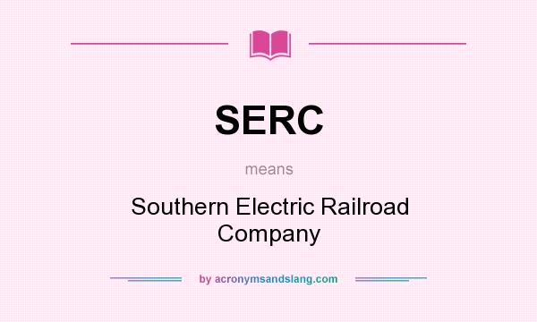What does SERC mean? It stands for Southern Electric Railroad Company