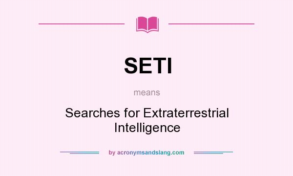 What does SETI mean? It stands for Searches for Extraterrestrial Intelligence