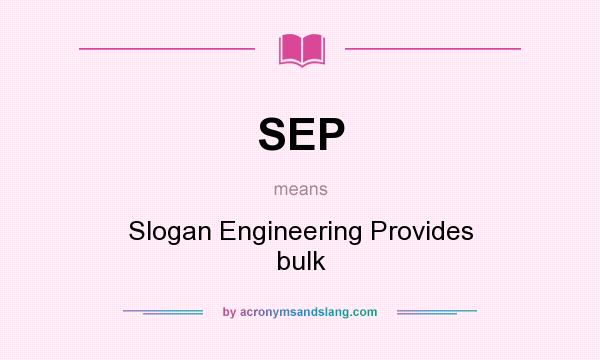 What does SEP mean? It stands for Slogan Engineering Provides bulk