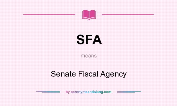 What does SFA mean? It stands for Senate Fiscal Agency