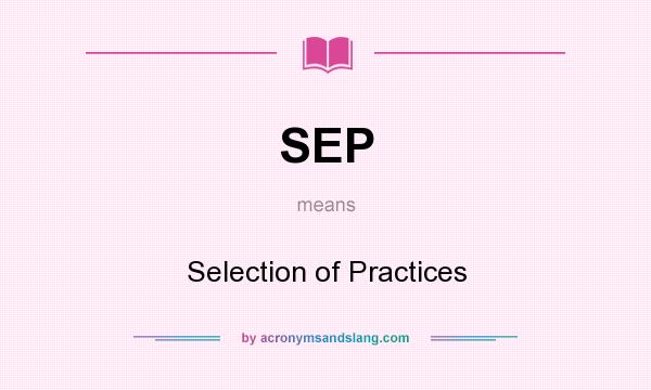 What does SEP mean? It stands for Selection of Practices