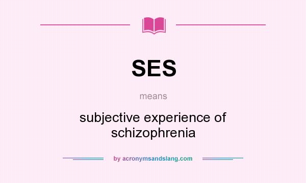 What does SES mean? It stands for subjective experience of schizophrenia