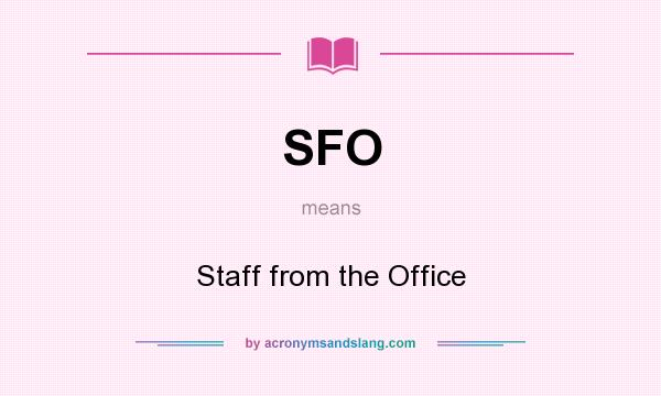 What does SFO mean? It stands for Staff from the Office