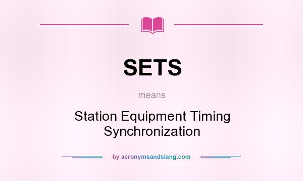 What does SETS mean? It stands for Station Equipment Timing Synchronization