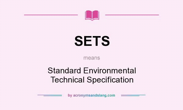 What does SETS mean? It stands for Standard Environmental Technical Specification