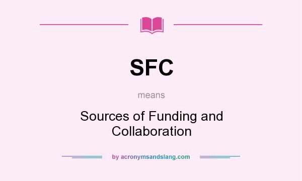 What does SFC mean? It stands for Sources of Funding and Collaboration