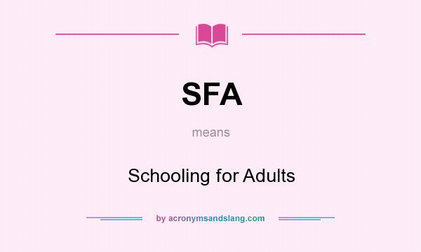 What does SFA mean? It stands for Schooling for Adults