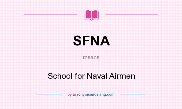 What does SFNA mean? It stands for School for Naval Airmen