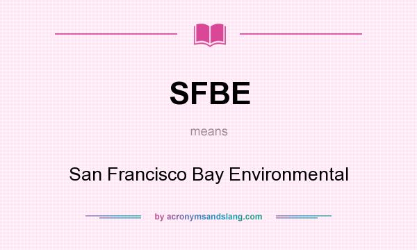 What does SFBE mean? It stands for San Francisco Bay Environmental