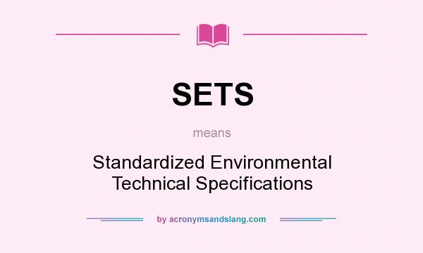 What does SETS mean? It stands for Standardized Environmental Technical Specifications