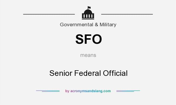 What does SFO mean? It stands for Senior Federal Official
