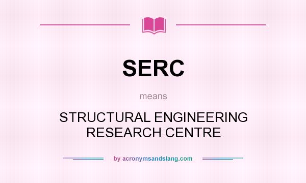 What does SERC mean? It stands for STRUCTURAL ENGINEERING RESEARCH CENTRE