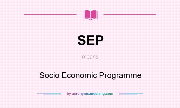 What does SEP mean? It stands for Socio Economic Programme