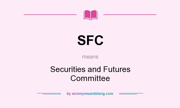 What does SFC mean? It stands for Securities and Futures Committee