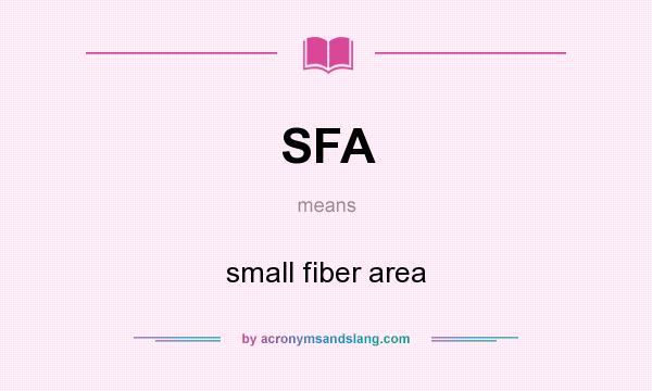 What does SFA mean? It stands for small fiber area