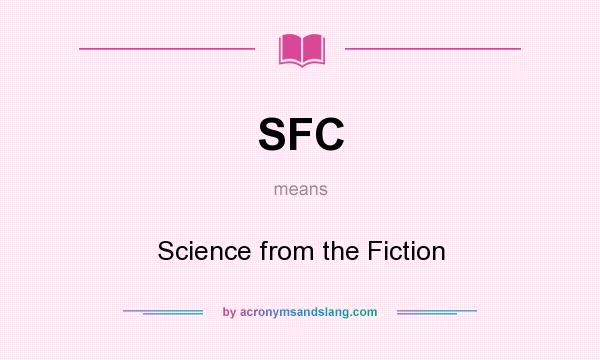 What does SFC mean? It stands for Science from the Fiction