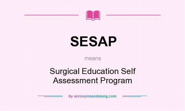 What does SESAP mean? It stands for Surgical Education Self Assessment Program