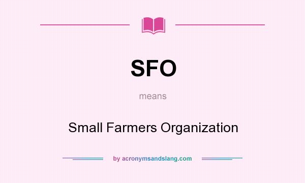 What does SFO mean? It stands for Small Farmers Organization