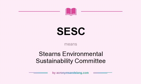 What does SESC mean? It stands for Stearns Environmental Sustainability Committee