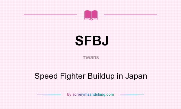What does SFBJ mean? It stands for Speed Fighter Buildup in Japan
