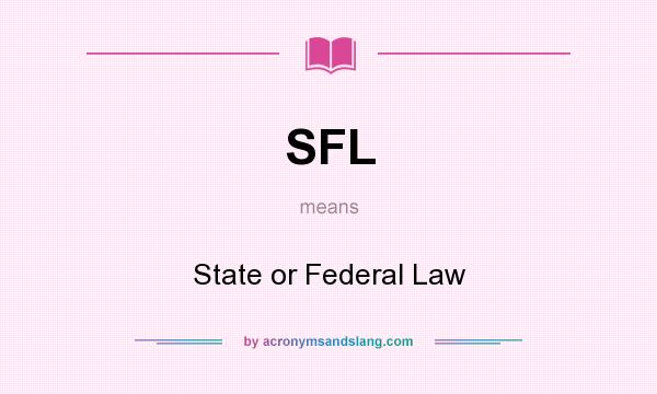 What does SFL mean? It stands for State or Federal Law