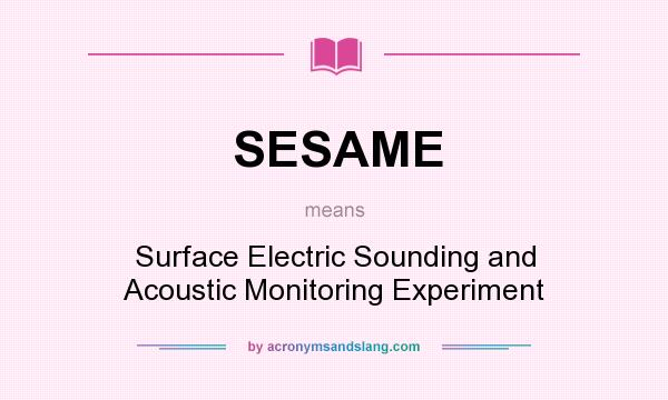 What does SESAME mean? It stands for Surface Electric Sounding and Acoustic Monitoring Experiment