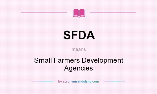 What does SFDA mean? It stands for Small Farmers Development Agencies