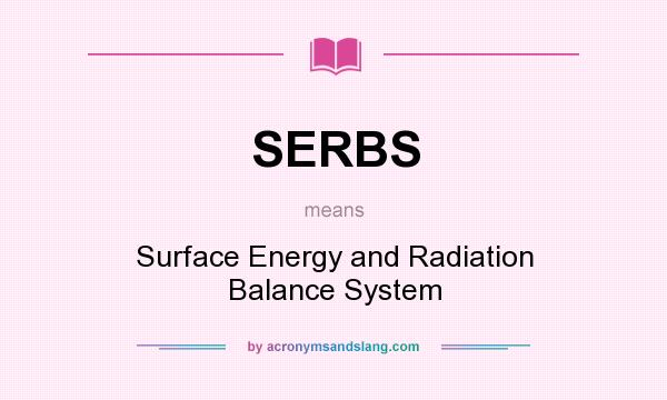 What does SERBS mean? It stands for Surface Energy and Radiation Balance System