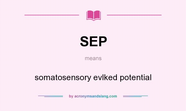What does SEP mean? It stands for somatosensory evlked potential