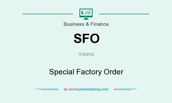 What does SFO mean? It stands for Special Factory Order