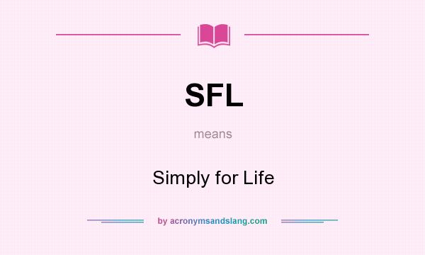 What does SFL mean? It stands for Simply for Life