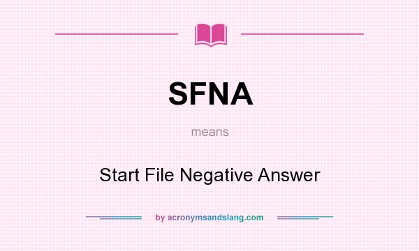 What does SFNA mean? It stands for Start File Negative Answer