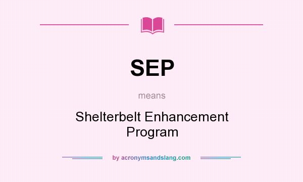 What does SEP mean? It stands for Shelterbelt Enhancement Program