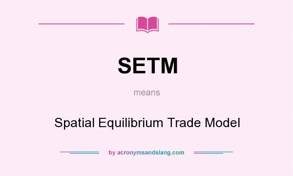 What does SETM mean? It stands for Spatial Equilibrium Trade Model