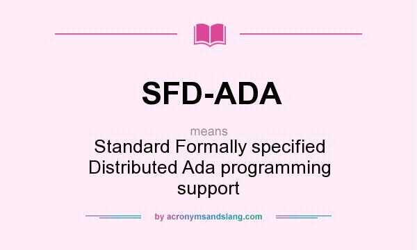 What does SFD-ADA mean? It stands for Standard Formally specified Distributed Ada programming support