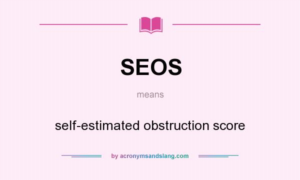 What does SEOS mean? It stands for self-estimated obstruction score