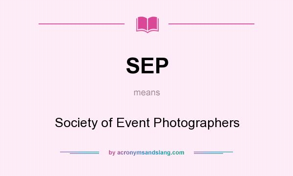 What does SEP mean? It stands for Society of Event Photographers