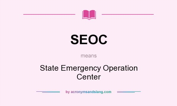 What does SEOC mean? It stands for State Emergency Operation Center